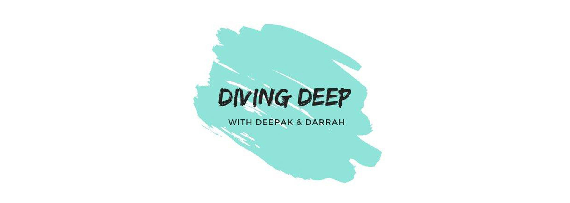 Diving Deep with Deepak & Darrah